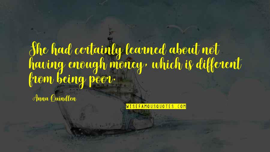 Having Enough Money Quotes By Anna Quindlen: She had certainly learned about not having enough