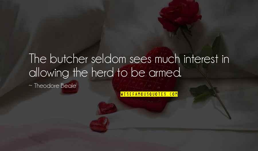 Having Enough Of A Relationship Quotes By Theodore Beale: The butcher seldom sees much interest in allowing