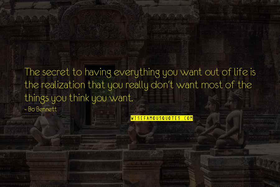 Having Everything You Want Quotes By Bo Bennett: The secret to having everything you want out