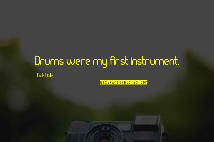 Having Everything You Want Quotes By Dick Dale: Drums were my first instrument. Having Everything You Want Quotes By Dick Dale: Drums were my first instrument.