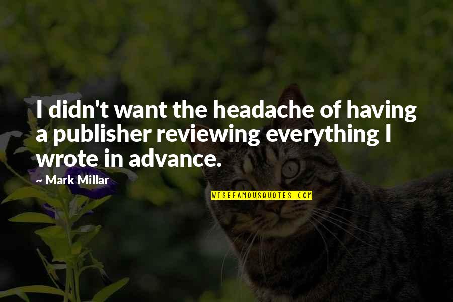 Having Everything You Want Quotes By Mark Millar: I didn't want the headache of having a