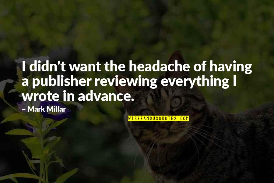 Having Everything You Want Quotes By Mark Millar: I didn't want the headache of having a Having Everything You Want Quotes By Mark Millar: I didn't want the headache of having a