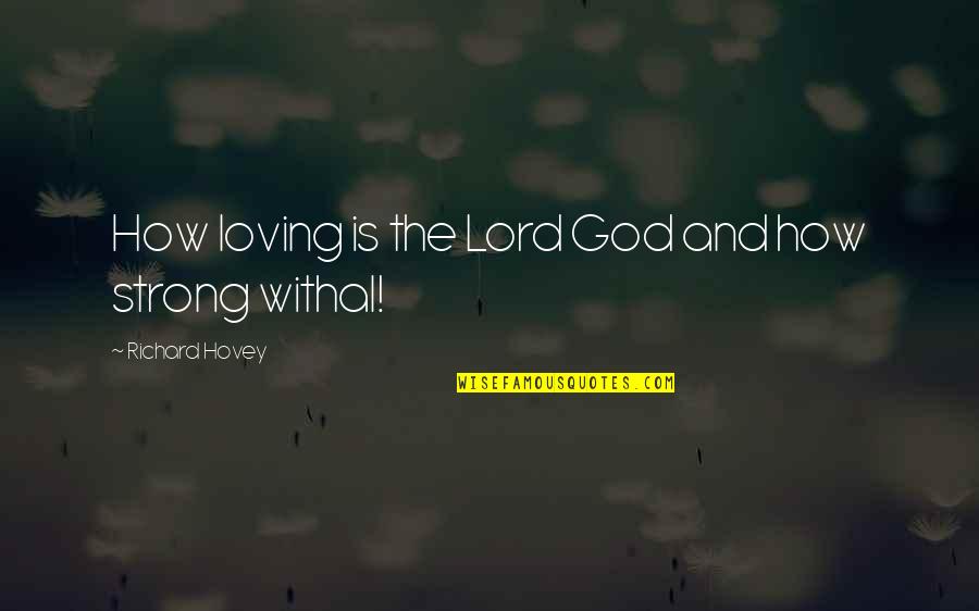 Having Faith And Hope Quotes By Richard Hovey: How loving is the Lord God and how