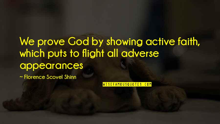 Having Faith And Not Giving Up Quotes By Florence Scovel Shinn: We prove God by showing active faith, which