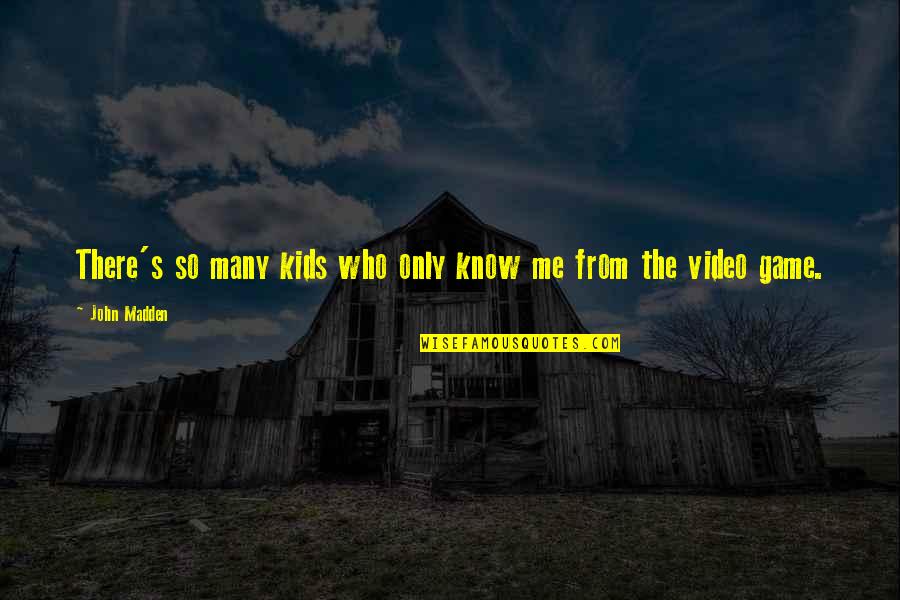 Having Faith God Will Provide Quotes By John Madden: There's so many kids who only know me