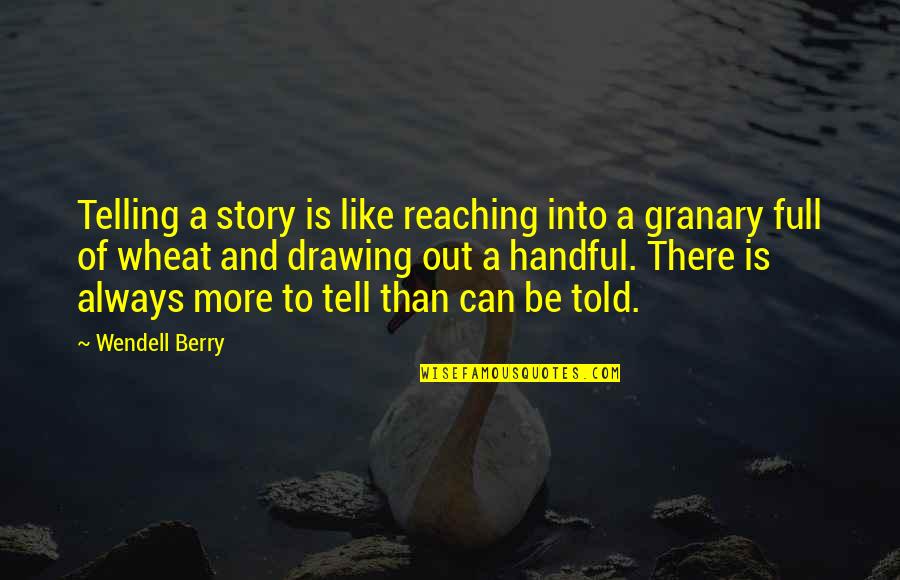 Having Faith In God Plan Quotes By Wendell Berry: Telling a story is like reaching into a