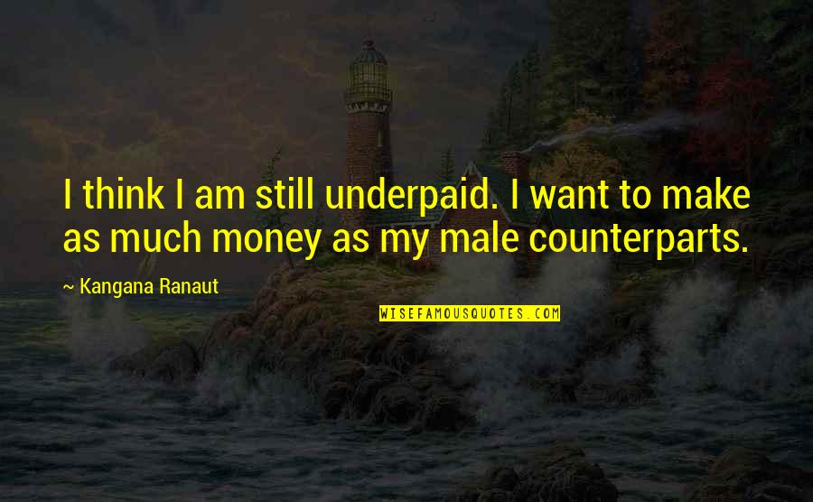 Having Faith In God's Plan Quotes By Kangana Ranaut: I think I am still underpaid. I want