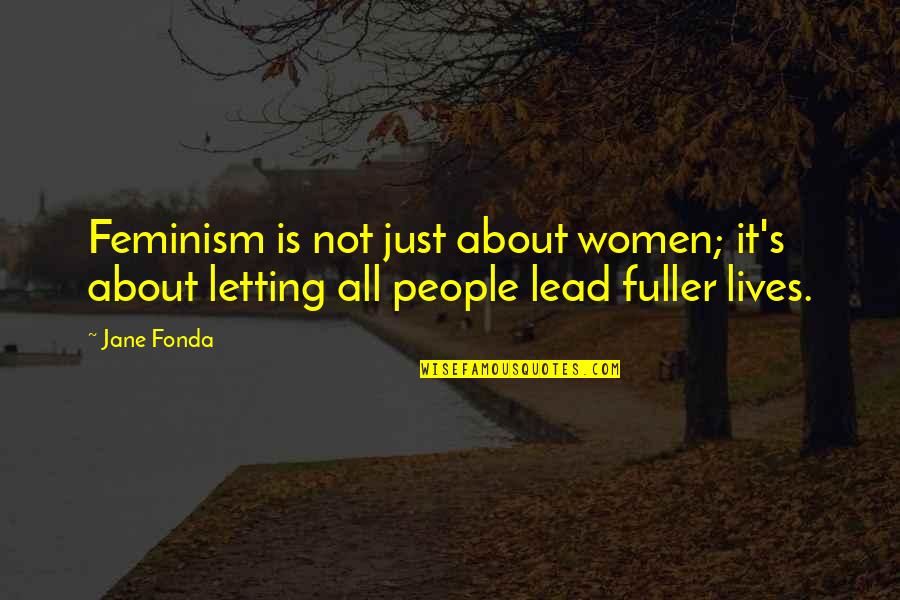 Having Faith In Relationships Quotes By Jane Fonda: Feminism is not just about women; it's about