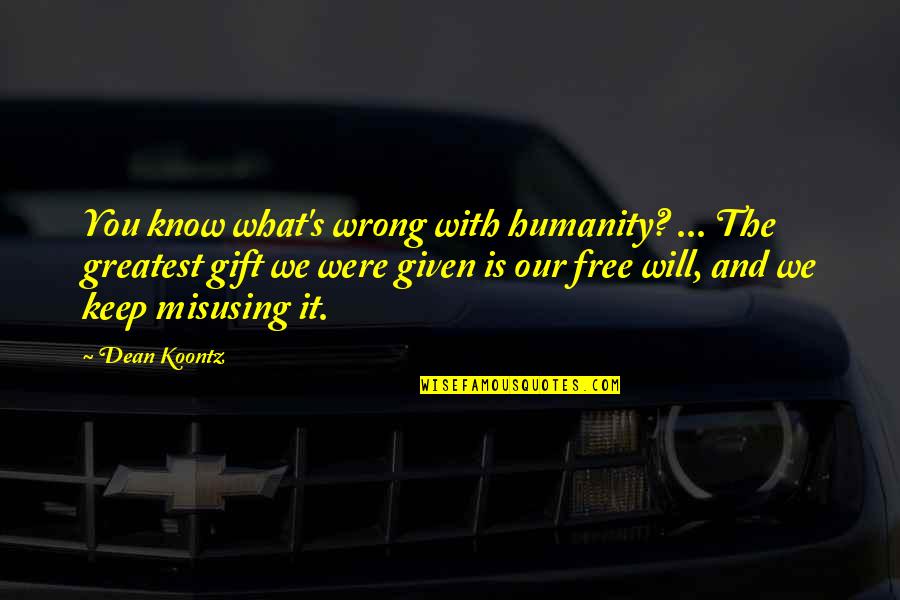 Having Faith In Someone Quotes By Dean Koontz: You know what's wrong with humanity? ... The