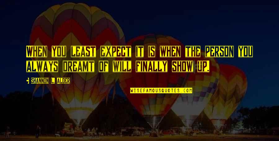 Having Faith In Someone Quotes By Shannon L. Alder: When you least expect it is when the