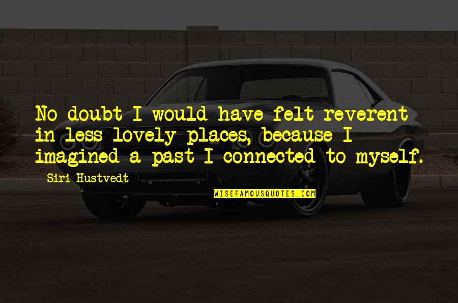 Having Faith When Someone Is Sick Quotes By Siri Hustvedt: No doubt I would have felt reverent in