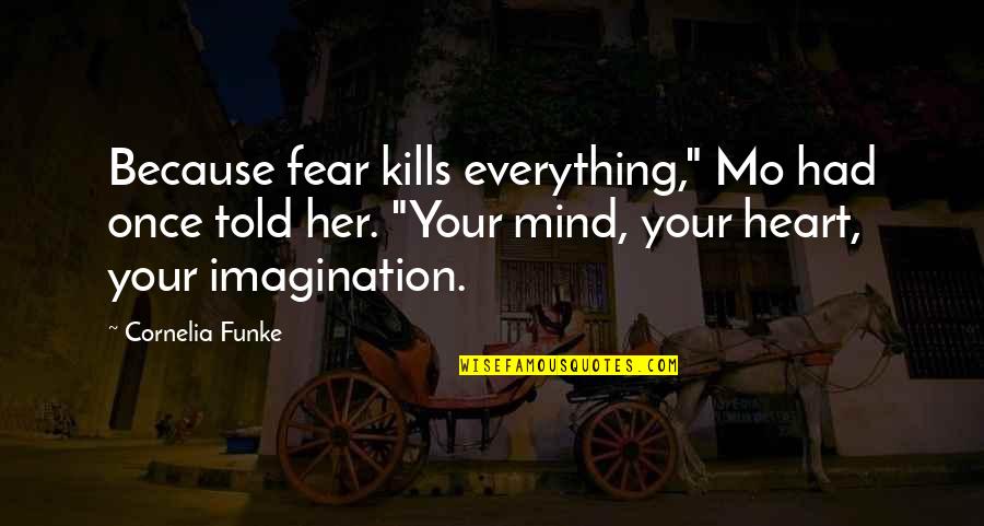 Having Feelings For Her Quotes By Cornelia Funke: Because fear kills everything," Mo had once told