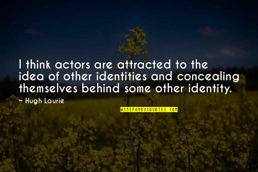 Having Feelings For Her Quotes By Hugh Laurie: I think actors are attracted to the idea