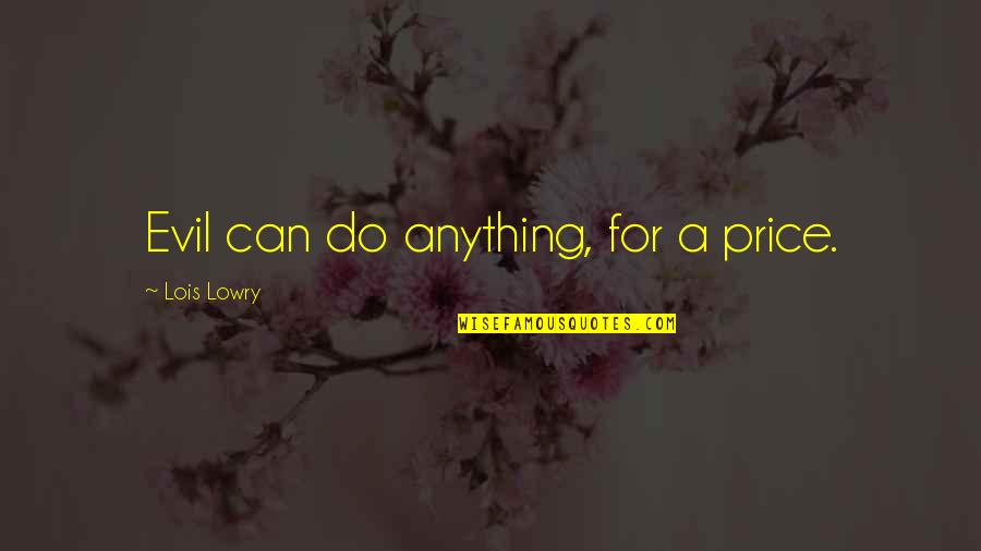 Having Feelings For Him Quotes By Lois Lowry: Evil can do anything, for a price. Having Feelings For Him Quotes By Lois Lowry: Evil can do anything, for a price.
