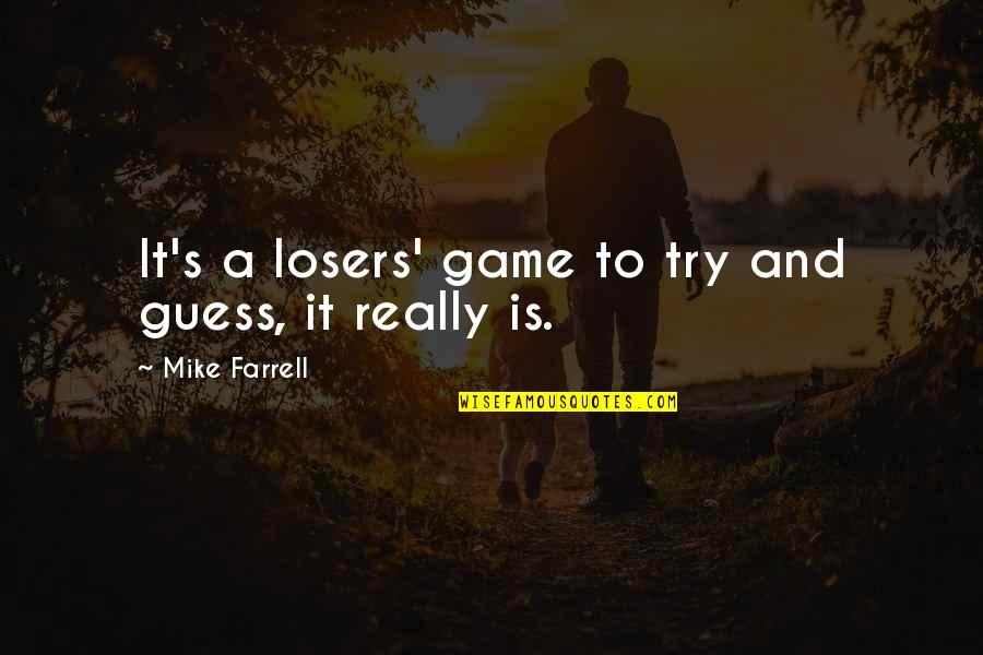 Having Feelings For Someone Who Doesn't Feel The Same Quotes By Mike Farrell: It's a losers' game to try and guess,