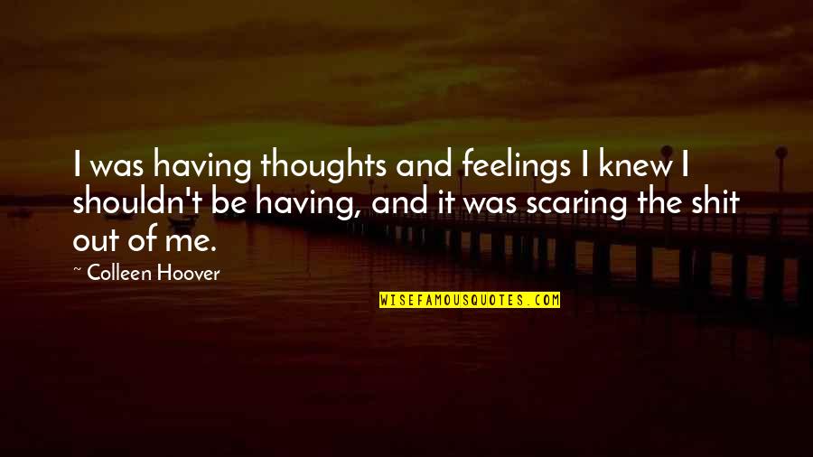 Having Feelings For Your Ex Quotes By Colleen Hoover: I was having thoughts and feelings I knew