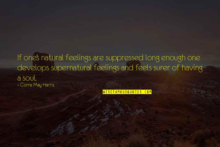 Having Feelings For Your Ex Quotes By Corra May Harris: If one's natural feelings are suppressed long enough