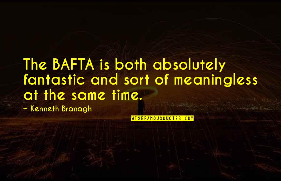 Having Few Friends Quotes By Kenneth Branagh: The BAFTA is both absolutely fantastic and sort