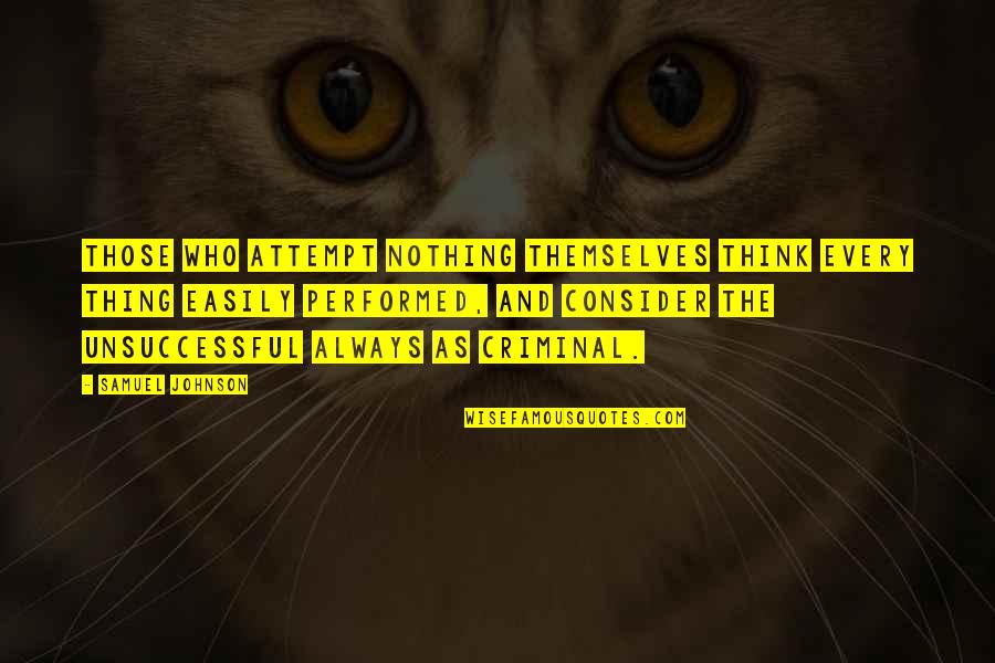 Having Few Good Friends Quotes By Samuel Johnson: Those who attempt nothing themselves think every thing Having Few Good Friends Quotes By Samuel Johnson: Those who attempt nothing themselves think every thing