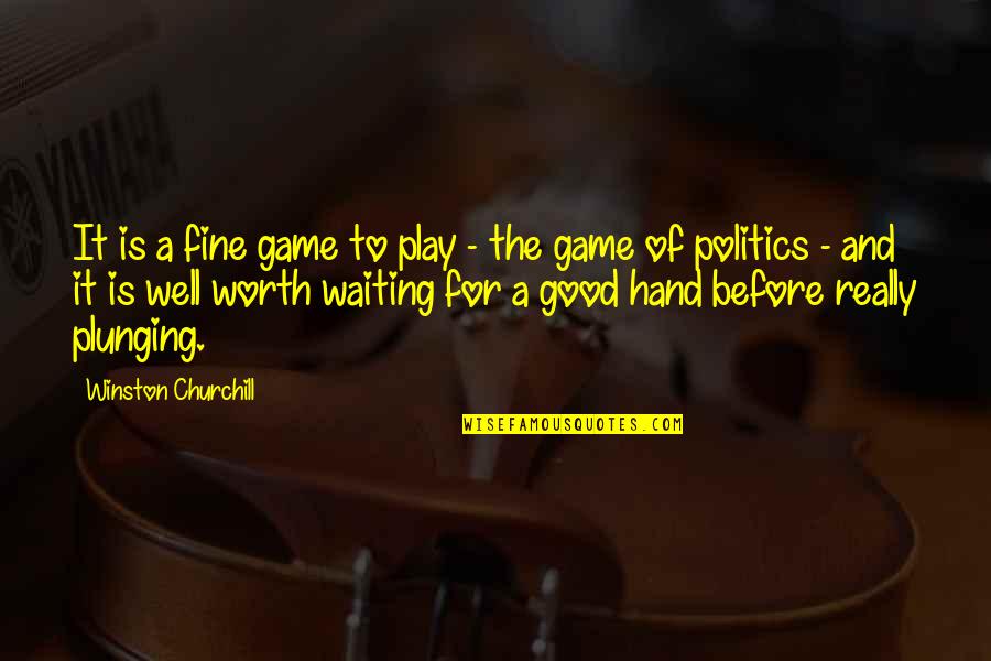 Having Flashbacks Quotes By Winston Churchill: It is a fine game to play -