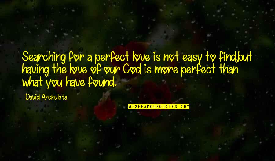 Having Found Love Quotes By David Archuleta: Searching for a perfect love is not easy