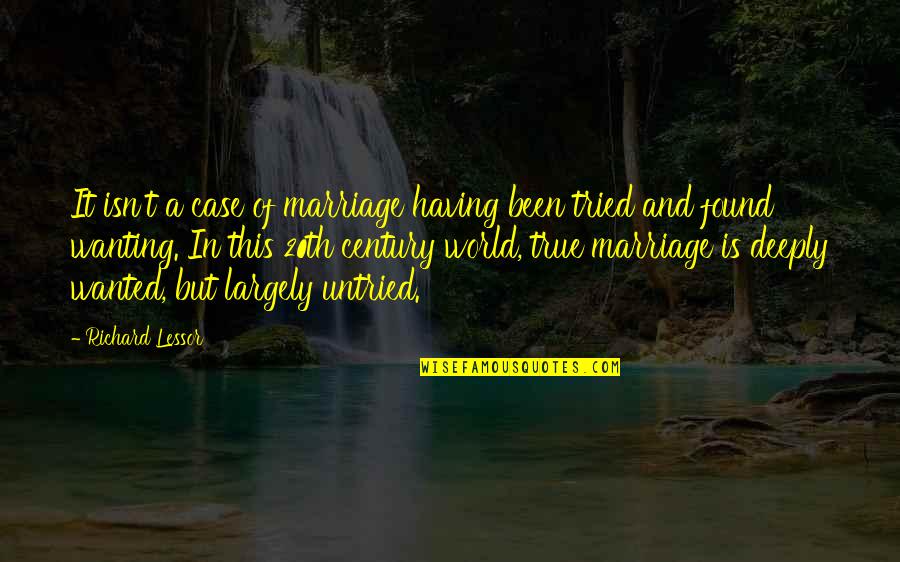 Having Found Love Quotes By Richard Lessor: It isn't a case of marriage having been