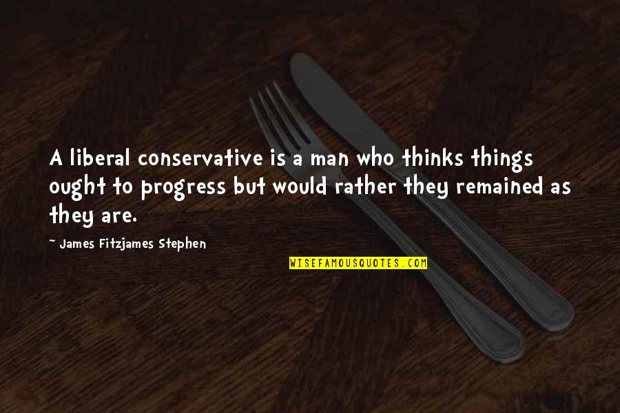 Having Found Your Soulmate Quotes By James Fitzjames Stephen: A liberal conservative is a man who thinks