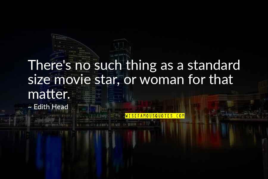 Having Fragility Quotes By Edith Head: There's no such thing as a standard size