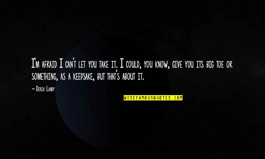 Having Friends In Your Life Quotes By Derek Landy: I'm afraid I can't let you take it. Having Friends In Your Life Quotes By Derek Landy: I'm afraid I can't let you take it.