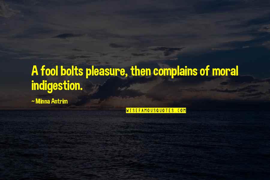 Having Friends Like Family Quotes By Minna Antrim: A fool bolts pleasure, then complains of moral