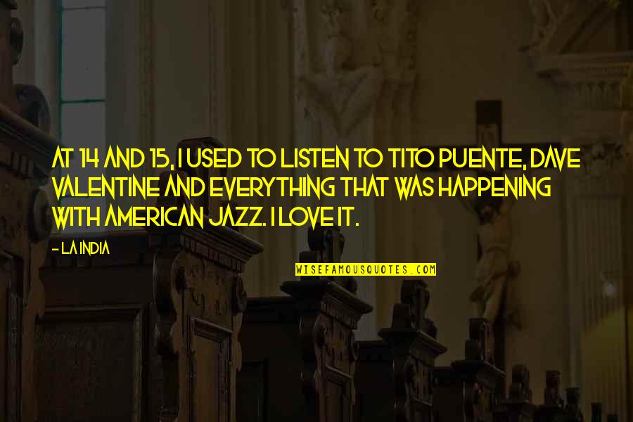 Having Fun Alone Quotes By La India: At 14 and 15, I used to listen