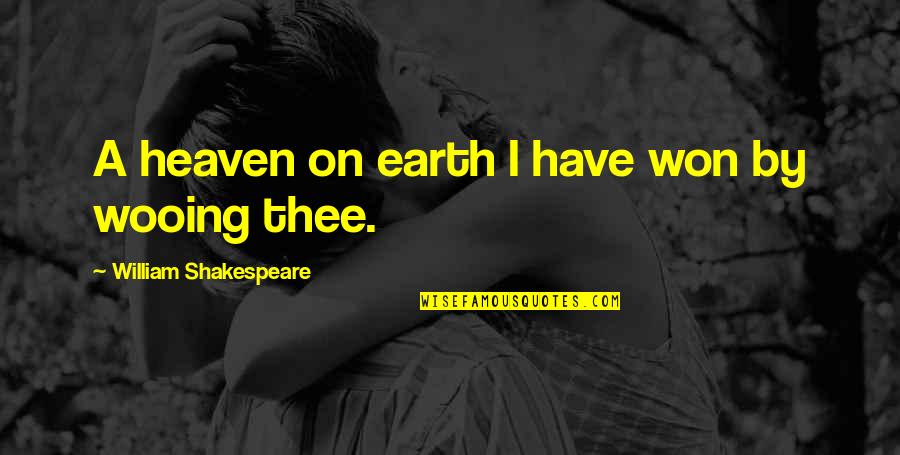 Having Fun Alone Quotes By William Shakespeare: A heaven on earth I have won by