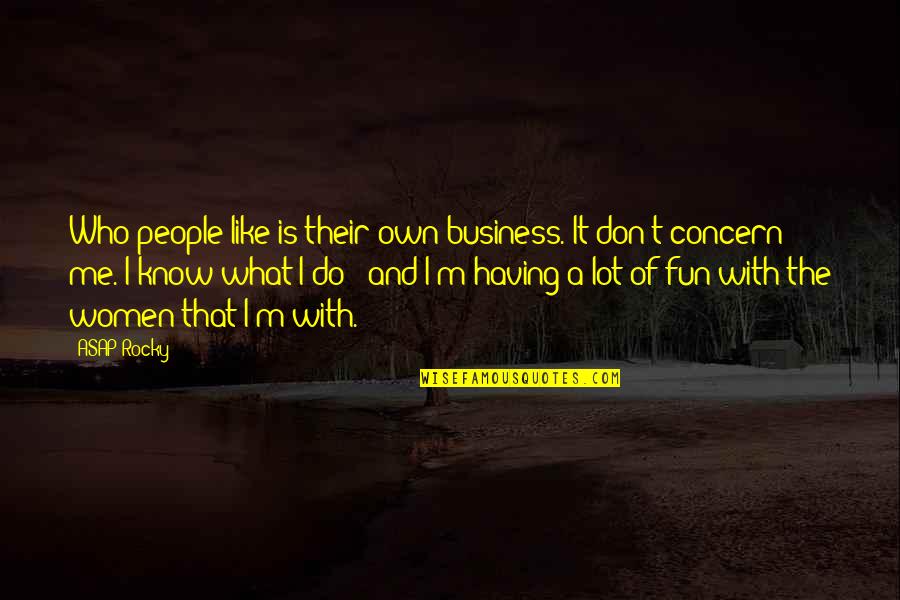 Having Fun And Being Happy Quotes By ASAP Rocky: Who people like is their own business. It