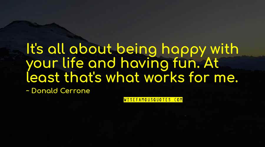 Having Fun And Being Happy Quotes By Donald Cerrone: It's all about being happy with your life