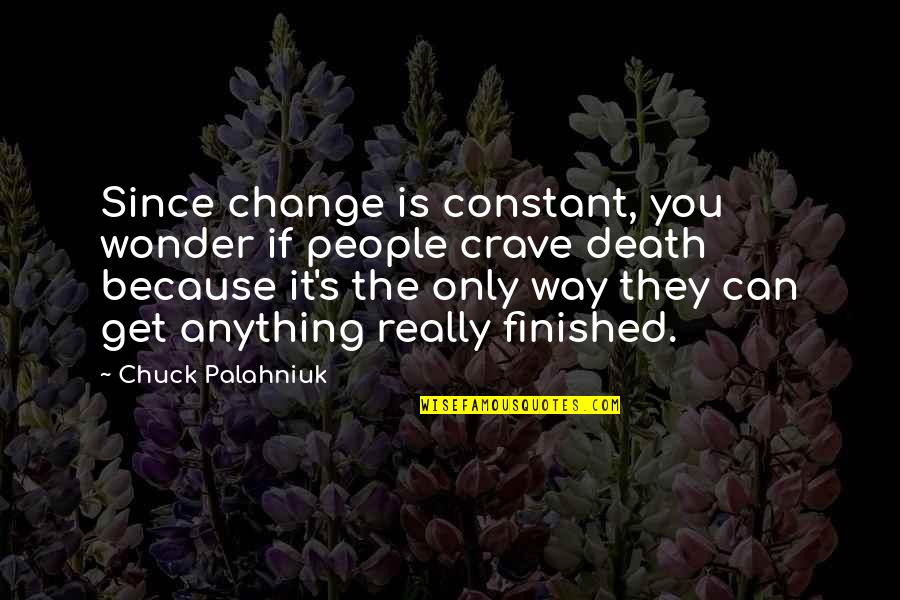 Having Fun And Learning Quotes By Chuck Palahniuk: Since change is constant, you wonder if people