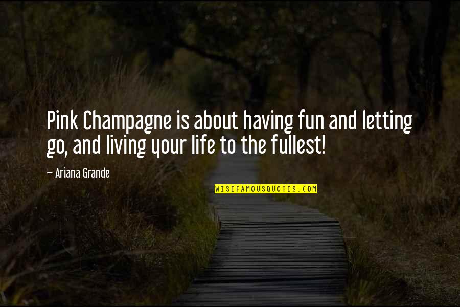 Having Fun And Living Life Quotes By Ariana Grande: Pink Champagne is about having fun and letting