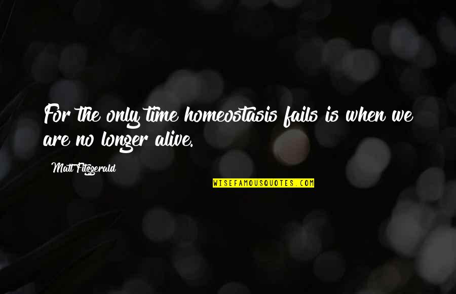 Having Fun And Living Life Quotes By Matt Fitzgerald: For the only time homeostasis fails is when