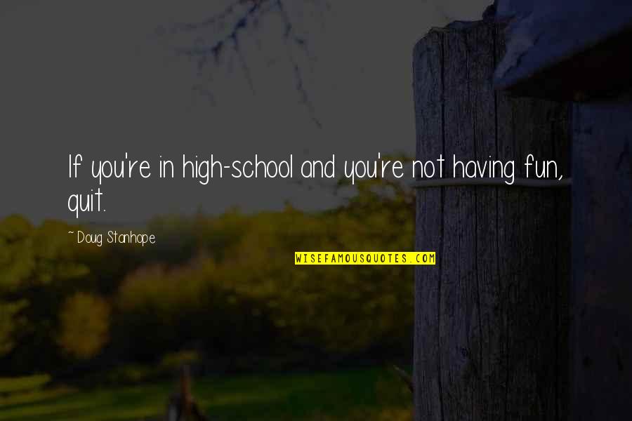 Having Fun In High School Quotes By Doug Stanhope: If you're in high-school and you're not having