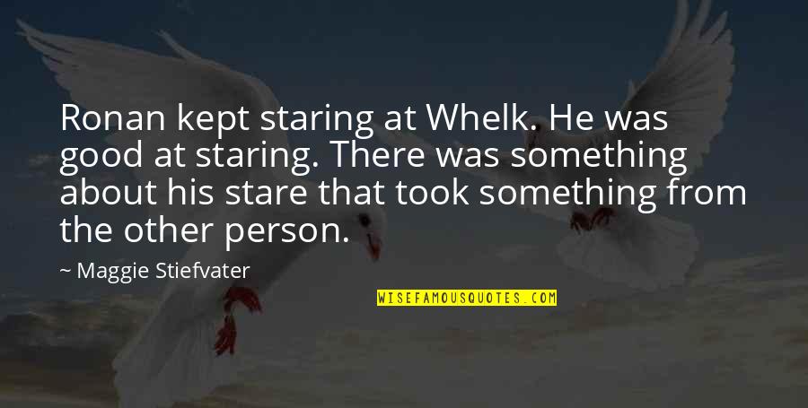 Having Fun In High School Quotes By Maggie Stiefvater: Ronan kept staring at Whelk. He was good