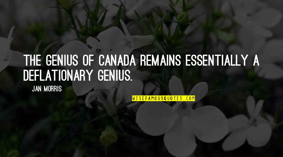 Having Fun In Life Tumblr Quotes By Jan Morris: The genius of Canada remains essentially a deflationary