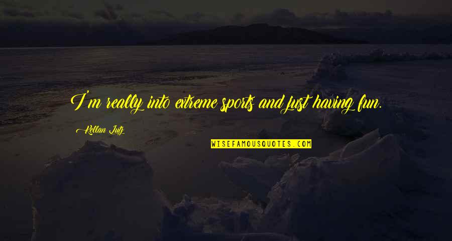 Having Fun In Sports Quotes By Kellan Lutz: I'm really into extreme sports and just having Having Fun In Sports Quotes By Kellan Lutz: I'm really into extreme sports and just having