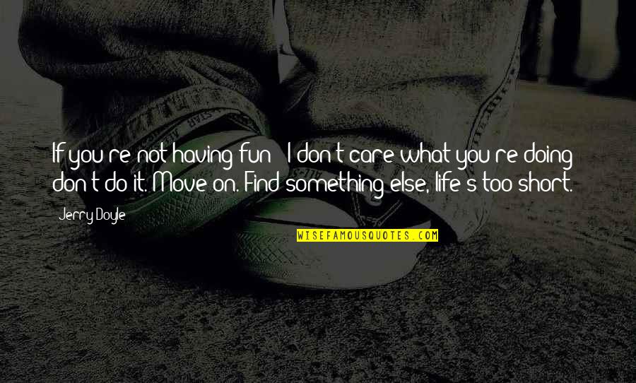 Having Fun Life Quotes By Jerry Doyle: If you're not having fun - I don't