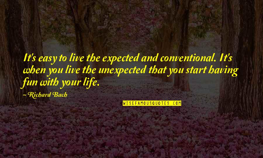 Having Fun Life Quotes By Richard Bach: It's easy to live the expected and conventional.