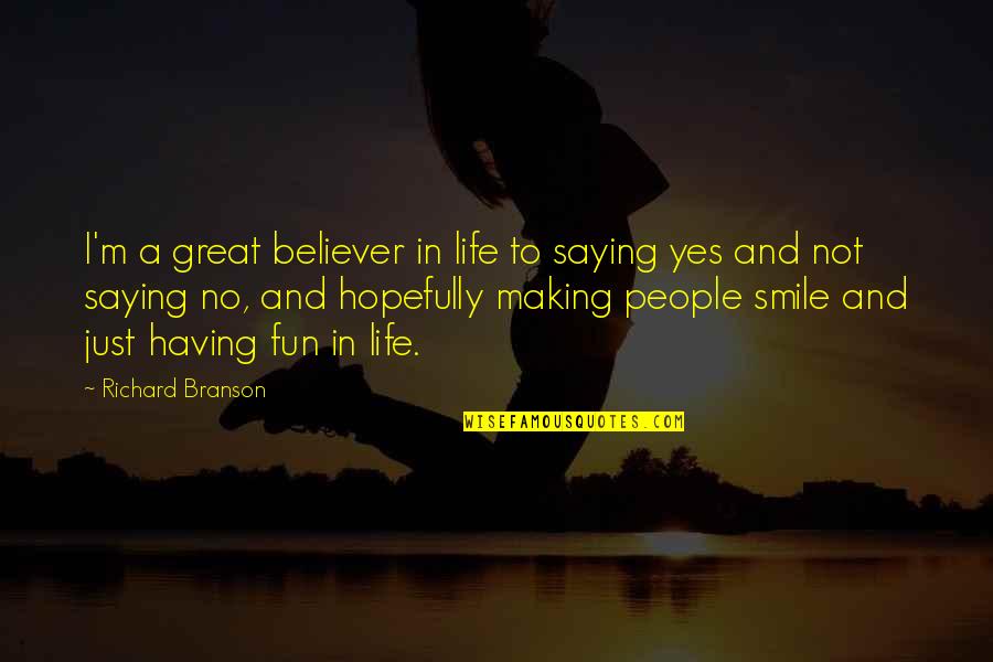 Having Fun Life Quotes By Richard Branson: I'm a great believer in life to saying