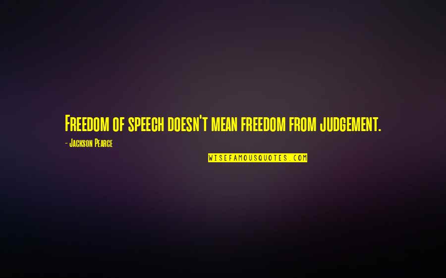 Having Fun Playing Sports Quotes By Jackson Pearce: Freedom of speech doesn't mean freedom from judgement.