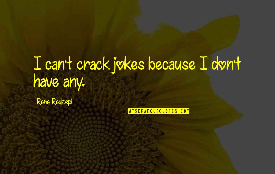 Having Fun Playing Sports Quotes By Rene Redzepi: I can't crack jokes because I don't have