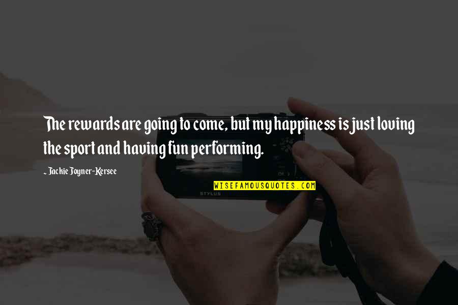 Having Fun Sports Quotes By Jackie Joyner-Kersee: The rewards are going to come, but my