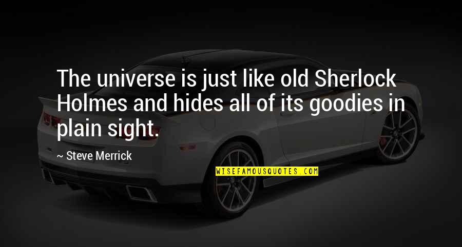 Having Fun Sports Quotes By Steve Merrick: The universe is just like old Sherlock Holmes
