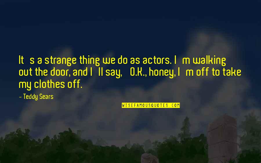 Having Fun Tonight Quotes By Teddy Sears: It's a strange thing we do as actors.