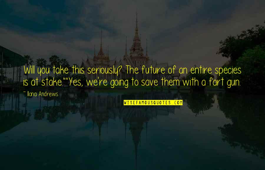 Having Fun With Best Friends Quotes By Ilona Andrews: Will you take this seriously? The future of